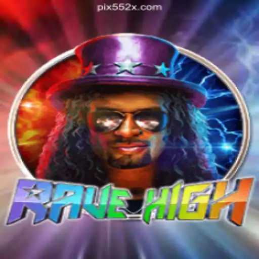 RaveHigh: The New Wave of Entertainment on 552X.COM Platform-Oficial Slots Brasil #1