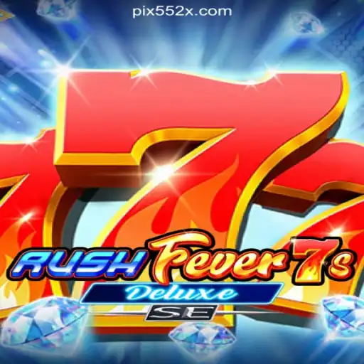 RushFever7sDeluxeSE: A Thrilling Experience on 552X.COM Platform-Oficial Slots Brasil #1